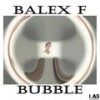 Bubble (Original Mix) - Balex F
