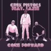 Come Forward - Crux Pistols&Lazee