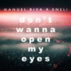Don't Wanna Open My Eyes - Manuel Riva&Eneli