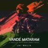 Vande Mataram - Jai Walia