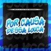 Por Causa Dessa Louca (Explicit) - Mc K.K&DJ Big Original