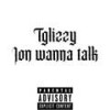 Ion Wanna Talk (Explicit) - Tglizzy