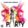 We Make the Party (Original Mix) - Plastik Funk&Presskit