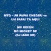 MTG - UH PAPAI CHEGOU vs UH PAPAI TÁ AQUI (Explicit) - Mc Mickey SP&Mc Reizin
