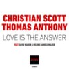 Love is the Answer (Christian Scott Mix) - Melonie D. Walker&Christian Scott&David Walker&Thomas Anthony