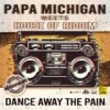 Dance Away the Pain - Papa Michigan&House of riddim