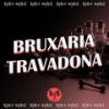 BRUXARIA TRAVADONA (Explicit) - Bruxo DJ&Oliveira Mc 011&Mc Lone