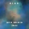 Deep Breath 2022 - A.e.r.o.