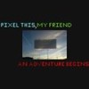 An Adventure Begins - Pixel This&My Friend