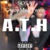 A.T.H (feat. Gwopmob Twon) (Explicit) - Sosa&Gwopmob Twon