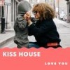 Love You - Kiss House
