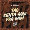 Tão Senta Aqui pra Mim (Explicit) - MC Neguinho R&DJ Kley